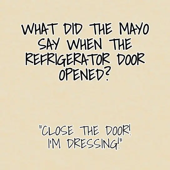 What did the mayo say when the refrigerator door opened Close the door Im dressing