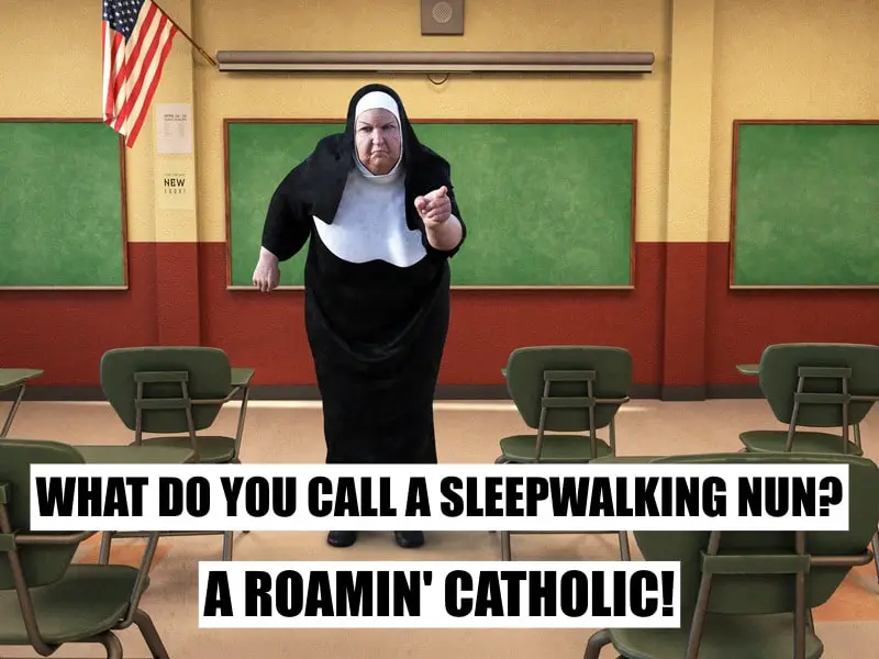 What do you call a sleepwalking Nun A Roamin Catholic