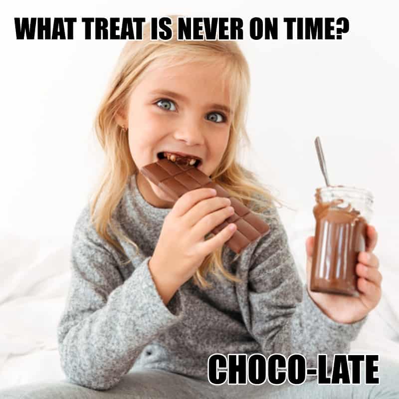 What treat is never on time Choco late