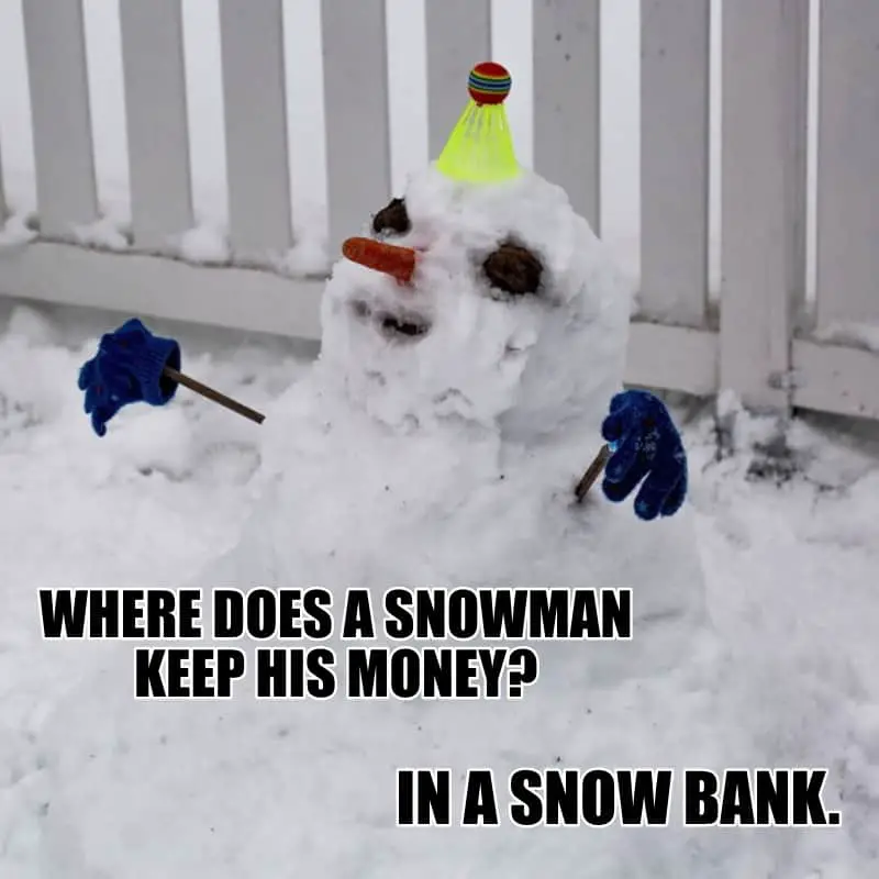 Where does a snowman keep his money In a snow bank