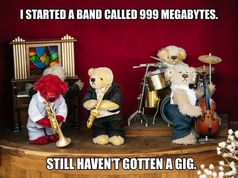 I started a band called 999 Megabytes. Still havent gotten a gig