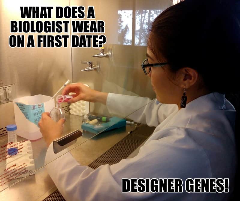 What does a biologist wear on a first date Designer genes