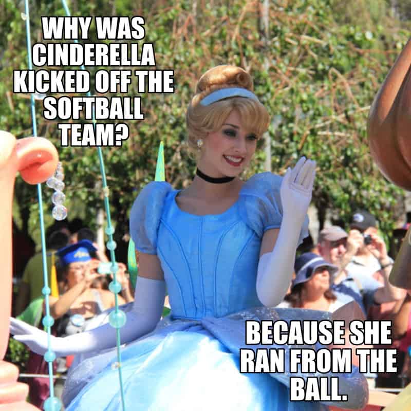 Why was Cinderella kicked off the softball team Because she ran from the ball