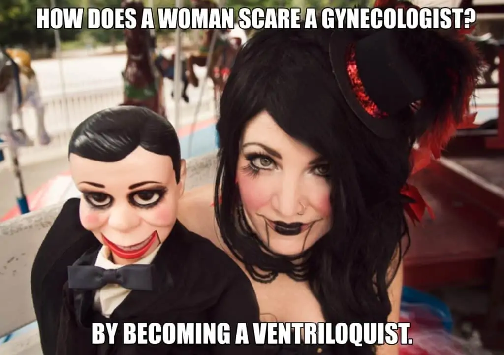 How does a woman scare a gynecologist By becoming a ventriloquist