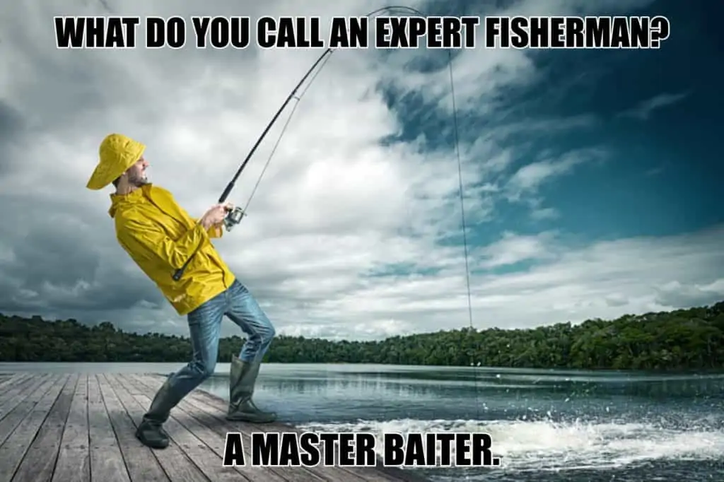 What do you call an expert fisherman A master baiter.