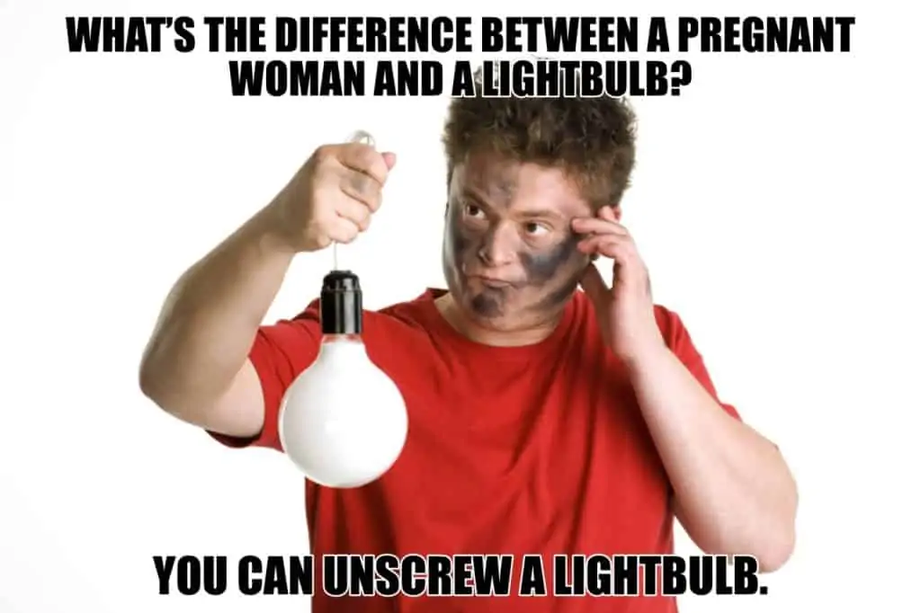 Whats the difference between a pregnant woman and a lightbulb You can unscrew a lightbulb