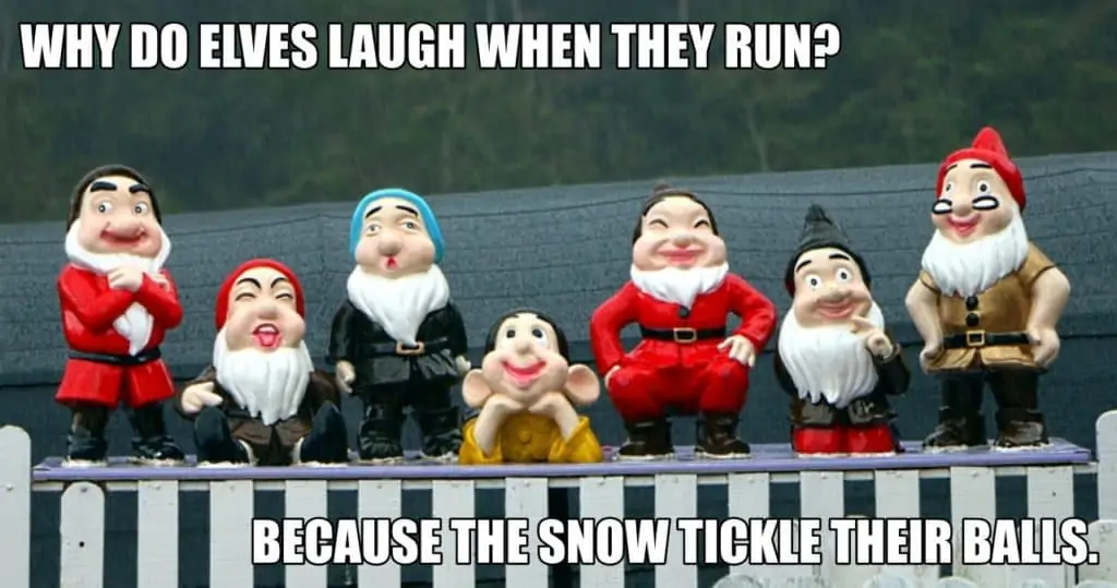 Why do elves laugh when they run Because the snow tickle their balls.