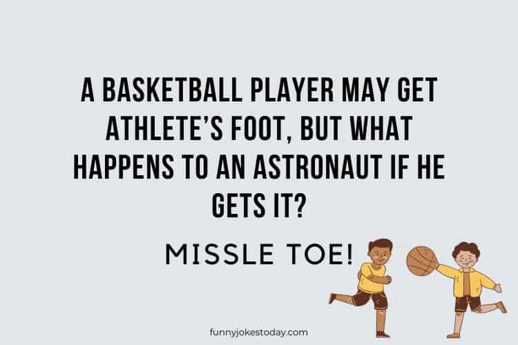 A basketball player may get athletes foot but what happens to an astronaut if he gets it Missle toe