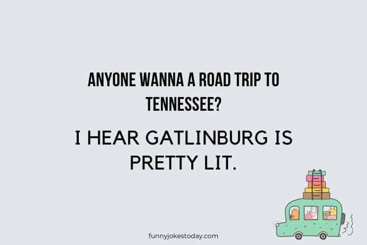 Road Trip Jokes - Anyone wanna a road trip to Tennessee?       