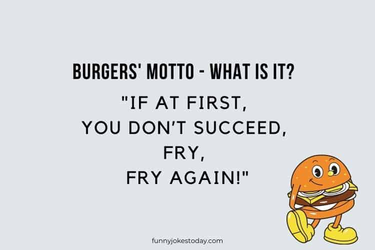 Burgers motto what is it If at first you dont succeed fry fry again