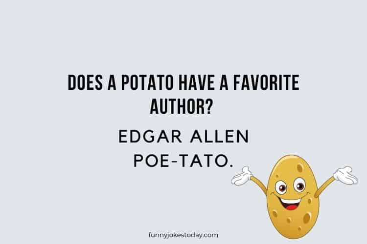 Does a potato have a favorite author Edgar Allen Poe tato.