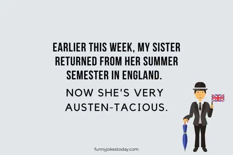 Earlier this week my sister returned from her summer semester in England. Now shes very austen tacious.