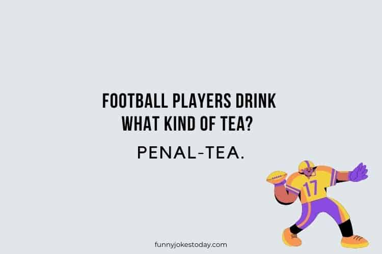 Football players drink what kind of tea Penal tea.