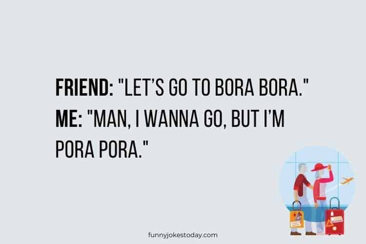 Vacation Jokes - Let’s go to Bora Bora.