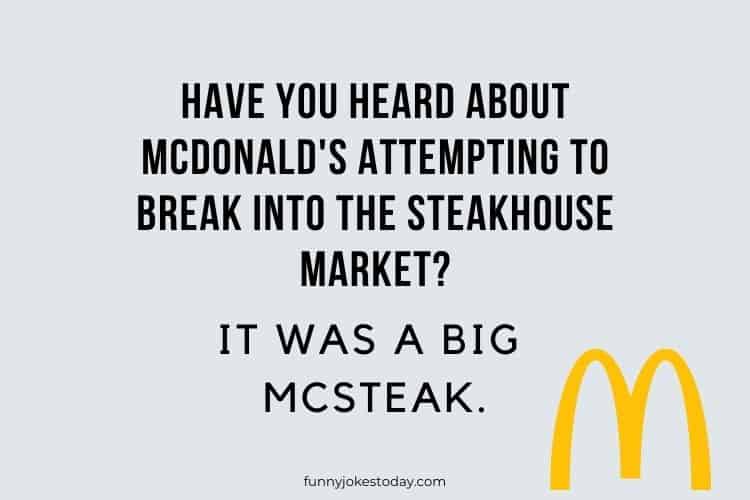 Have you heard about McDonalds attempting to break into the steakhouse market It was a Big Mcsteak. 1