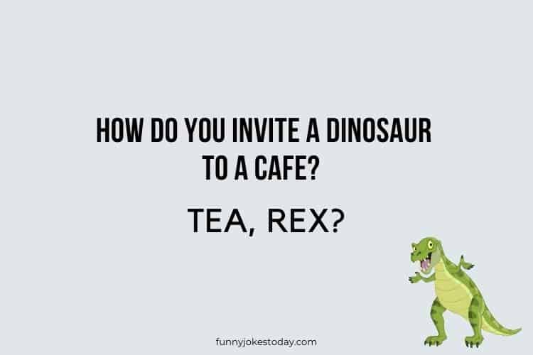 Dinosaur Jokes - How do you invite a dinosaur to a cafe?