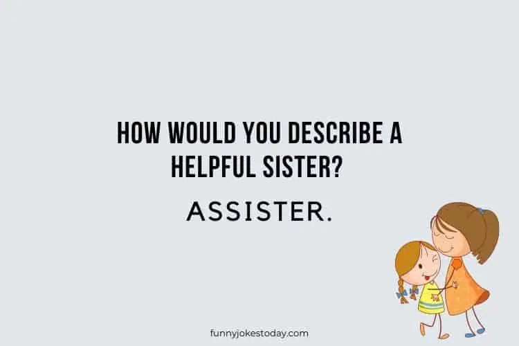 How would you describe a helpful sister Assister.