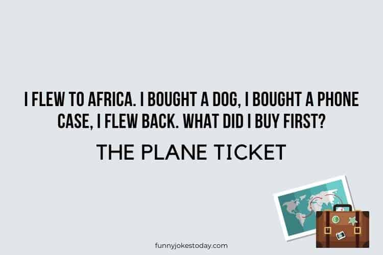 Travel Jokes - I flew to Africa. I bought a dog, I bought a phone case, I flew back. What did I buy first? 