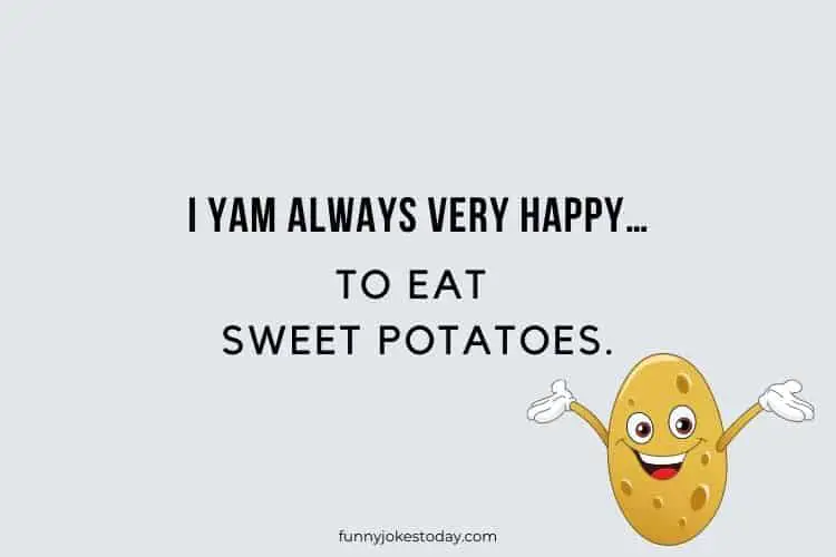 I yam always very happy… to eat sweet potatoes.