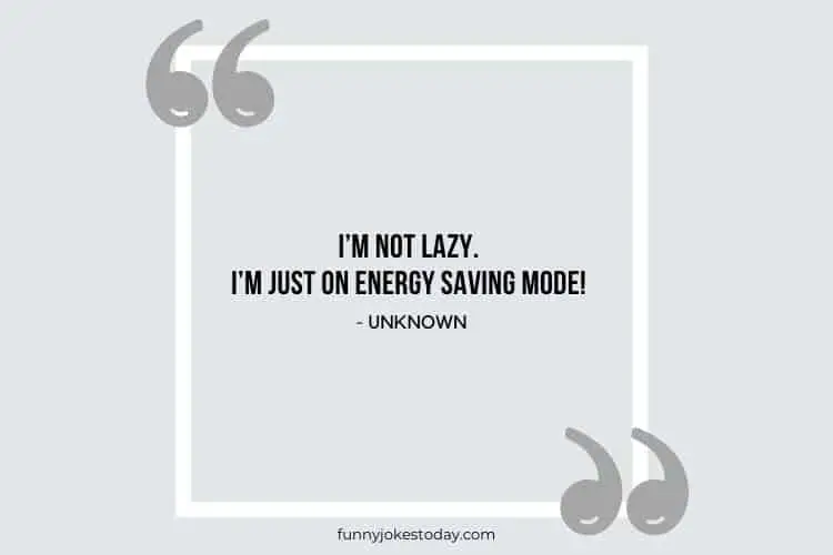 Jokes Quotes - I’m not lazy. I’m just on energy saving mode!