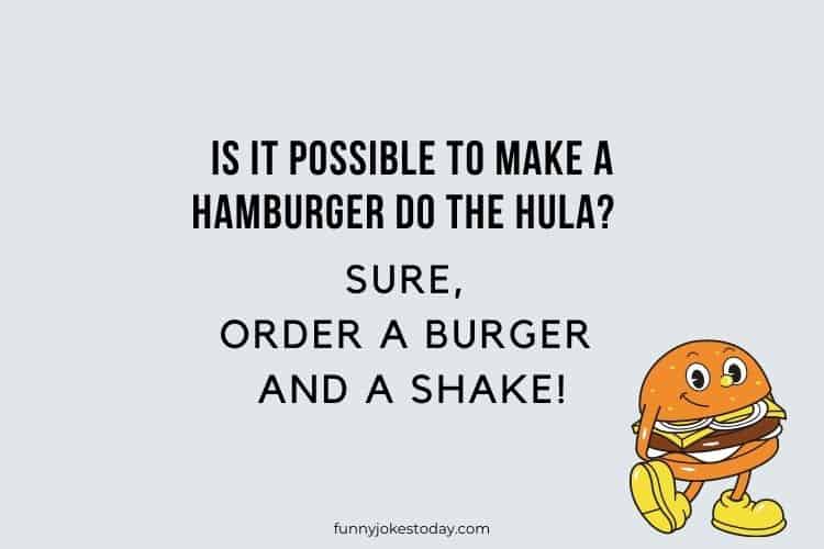 Is it possible to make a hamburger do the Hula Sure order a burger and a shake