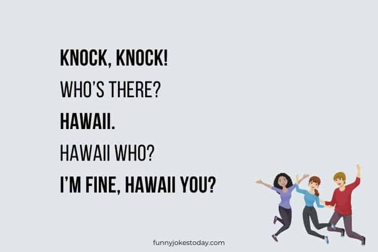 Jokes for Teens - Knock, knock! Who’s there? Hawaii.