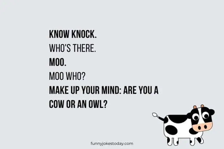 Cow Jokes - Know knock. Who's there. Moo. 
