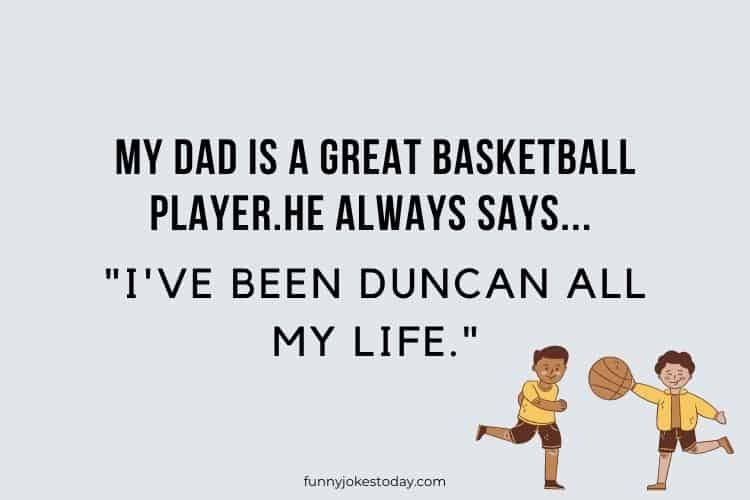 My dad is a great basketball player. He always says Ive been Duncan all my life.