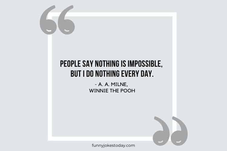 Jokes Quotes - People say nothing is impossible, but I do nothing every day.