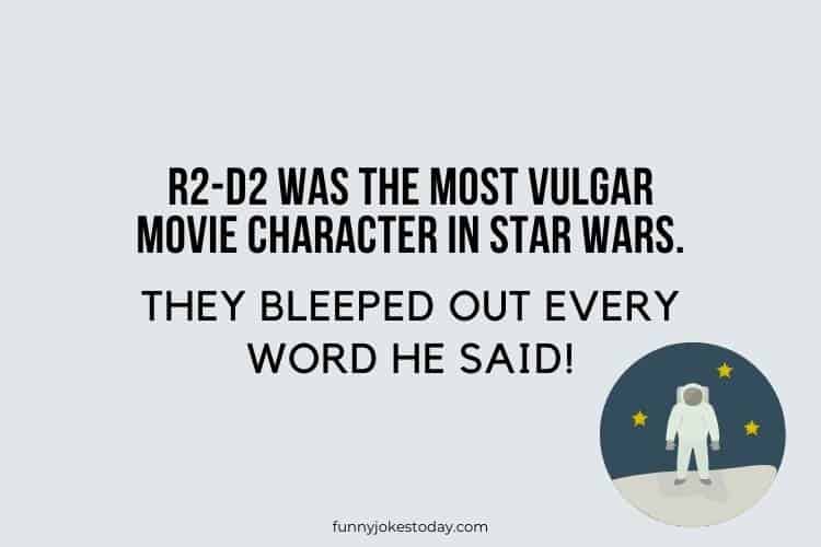 Star Wars Jokes - R2-D2 was the most vulgar movie character in Star Wars. 