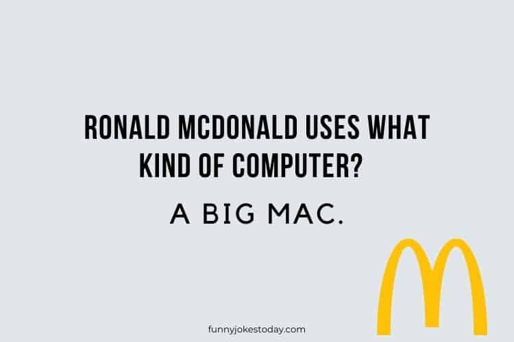 Ronald McDonald uses what kind of computer A big mac. 1