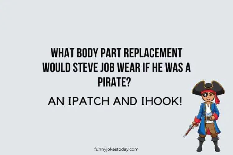 Pirate Jokes - What body part replacement would Steve Job wear if he was a pirate?