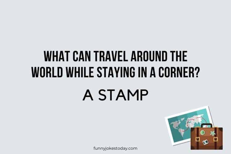 Travel Jokes - What can travel around the world while staying in a corner?