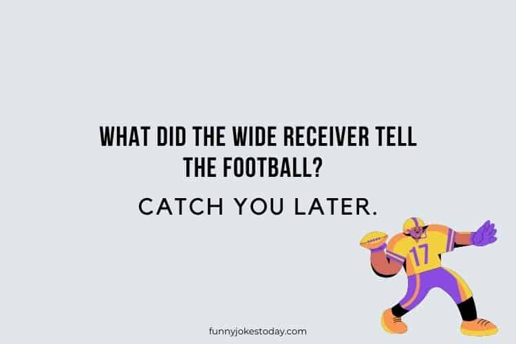 What did the wide receiver tell the football Catch you later.