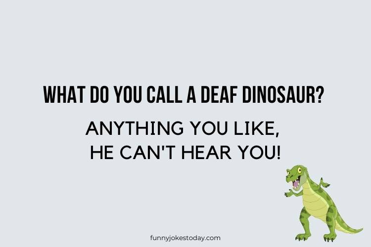 Dinosaur Jokes - What do you call a deaf dinosaur?