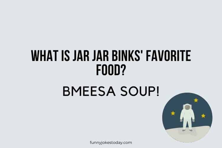 Star Wars Jokes - What is Jar Jar Binks' favorite food? 