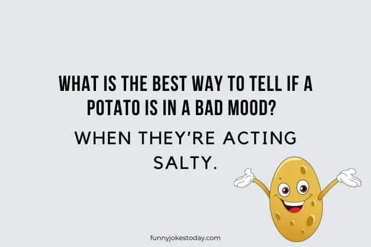 What is the best way to tell if a potato is in a bad mood When theyre acting salty.