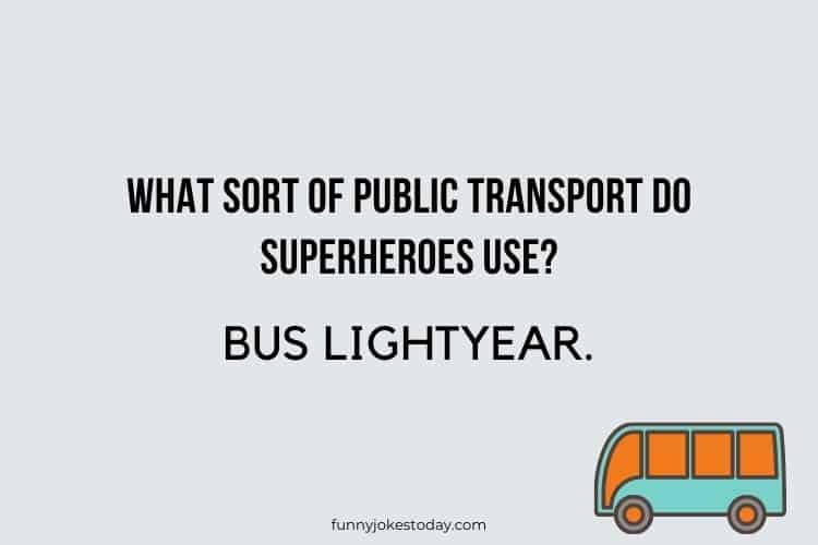 Bus Driver Jokes - What sort of public transport do superheroes use?