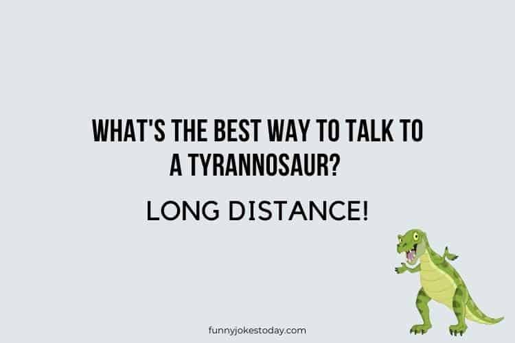 Dinosaur Jokes - What's the best way to talk to a Tyrannosaur?