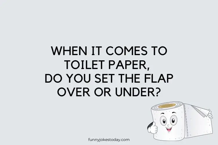 Funny Questions to Ask - 
When it comes to toilet paper, do you set the flap over or under?