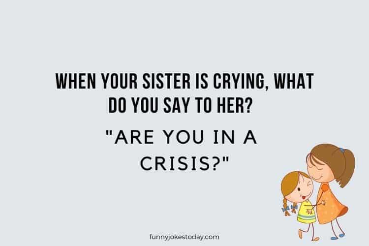When your sister is crying what do you say to her Are you in a crisis