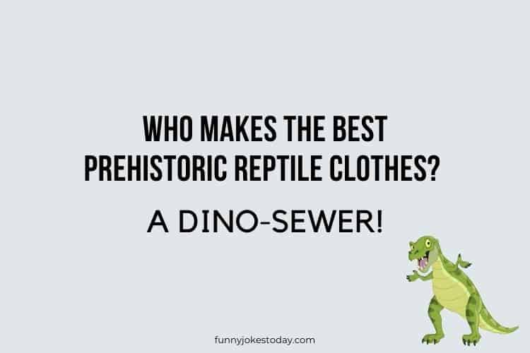 Dinosaur Jokes - Who makes the best prehistoric reptile clothes?