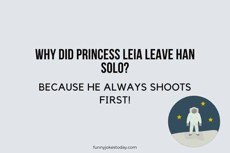 Star Wars Jokes - Why did Princess Leia leave Han Solo? 