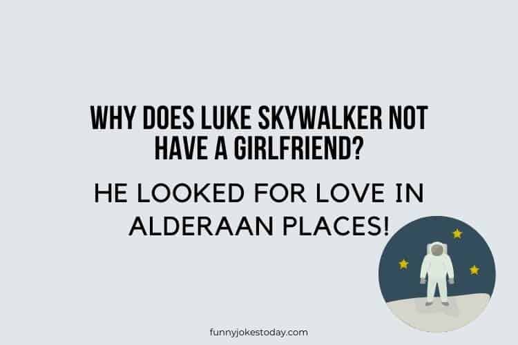 Star Wars Jokes - Why does Luke Skywalker not have a girlfriend?
